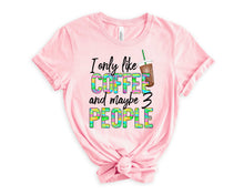 Load image into Gallery viewer, DTF0242- I Only Like Coffee and Maybe 3 People