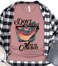 Load image into Gallery viewer, DTF0116 - Don't Be All Hat and No Cowboy