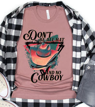 Load image into Gallery viewer, DTF0116 - Don&#39;t Be All Hat and No Cowboy