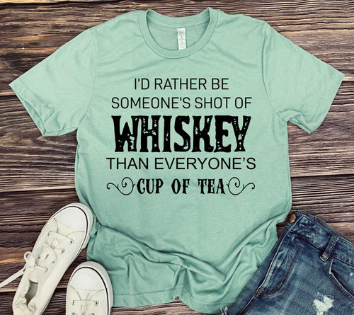 629 I'd Rather be someone's shot of Whiskey