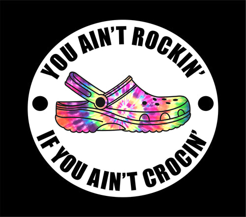STICKER0002 You Ain't Rockin' If You Ain't Crocin'- Tie Dye