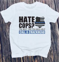 Load image into Gallery viewer, 817 Hate cops? The next time you need help CALL A CRACKHEAD