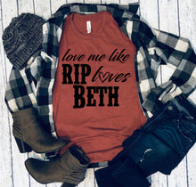 Load image into Gallery viewer, 485 Love me like Rip loves Beth